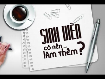 Sinh viên có nên đi làm thêm hay không?